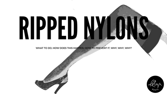 Ripped nylons: what to do and how does this happen. Here are my Top Five Suggestions for making the most out of your hosiery so you don't have ripped nylons.