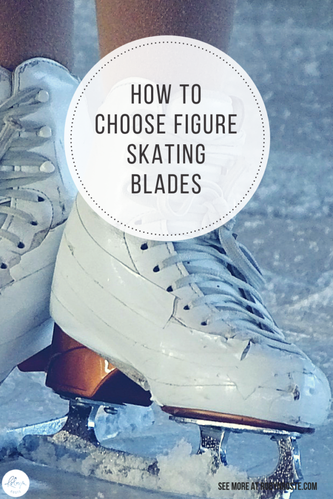 How to Choose Figure Skating Blades Robyn Roste