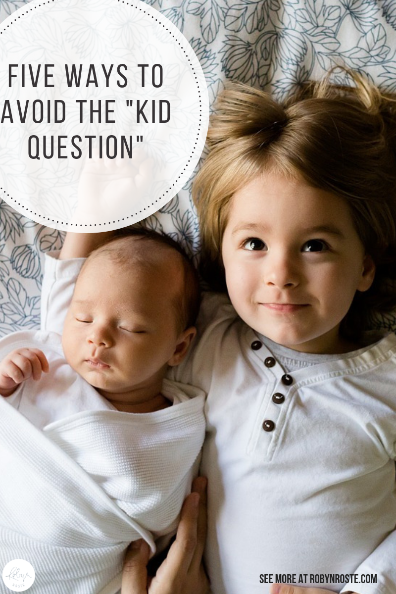 Do you have strategies to avoid the kid question? The other day my friend asked, "So, how many people have asked you when you're going to have kids yet?"