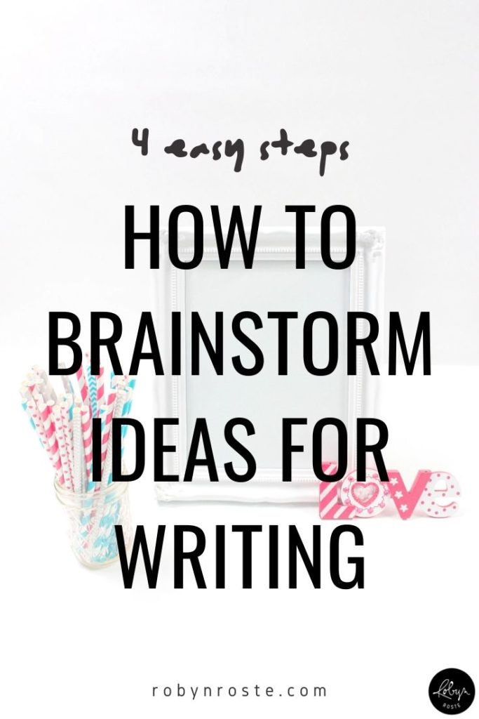 How to Brainstorm Ideas for Writing - Robyn Roste