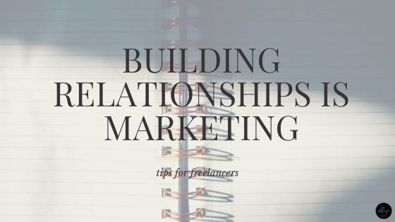 Building Relationships is Marketing | Tips for Freelancers