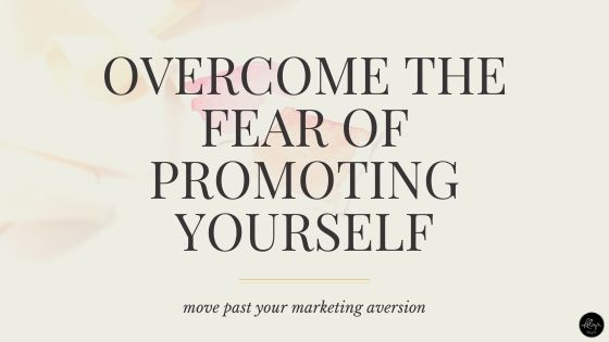 Overcome the Fear of Marketing Yourself | 3 Tips