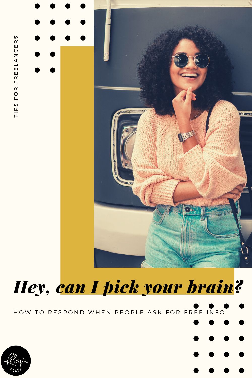 "Hey, can I take you out for coffee and pick you brain? I have a question about freelance writing."

This is such a common question and I'm sure you've been asked it in one way, shape or form at some point in your career.

There are gracious and kind ways to respond when people reach out asking for advice but don't want to pay for it.

Because you want to treat everyone who reaches out to you with respect as a human.

The goal here is to acknowledge their situation and remind them that you run a business.

Here are a couple suggestions for investing in people without giving into every request to pick your brain.