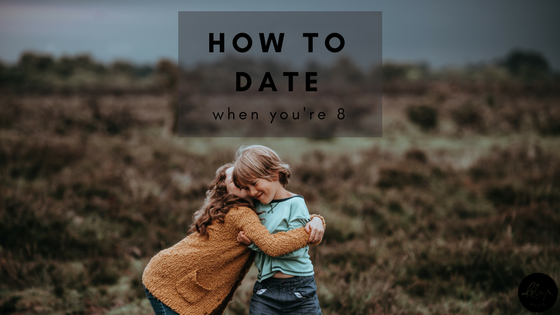 how to date when you're eight