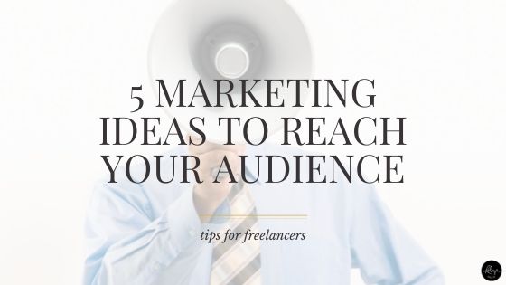 5 Marketing Ideas to Reach Your Audience